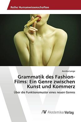 Kartonierter Einband Grammatik des Fashion-Films: Ein Genre zwischen Kunst und Kommerz von Annika Lange