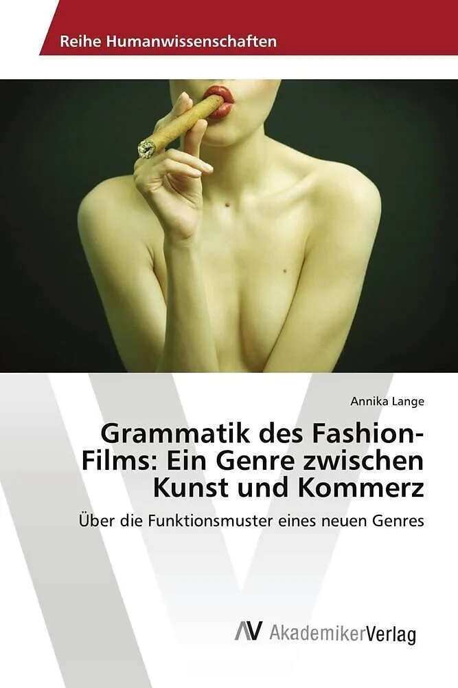 Grammatik des Fashion-Films: Ein Genre zwischen Kunst und Kommerz