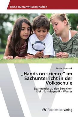Kartonierter Einband  Hands on science  im Sachunterricht in der Volksschule von Denise Napravnik