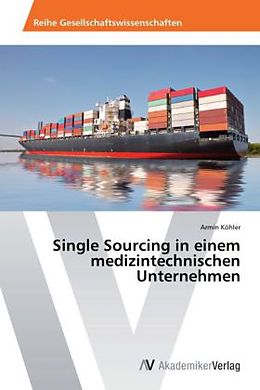 Kartonierter Einband Single Sourcing in einem medizintechnischen Unternehmen von Armin Köhler