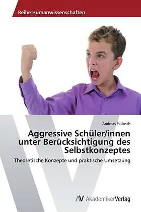 Aggressive Schüler/innen unter Berücksichtigung des Selbstkonzeptes