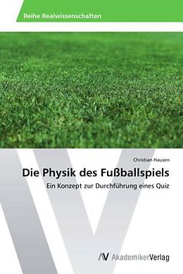 Kartonierter Einband Die Physik des Fußballspiels von Christian Hausen