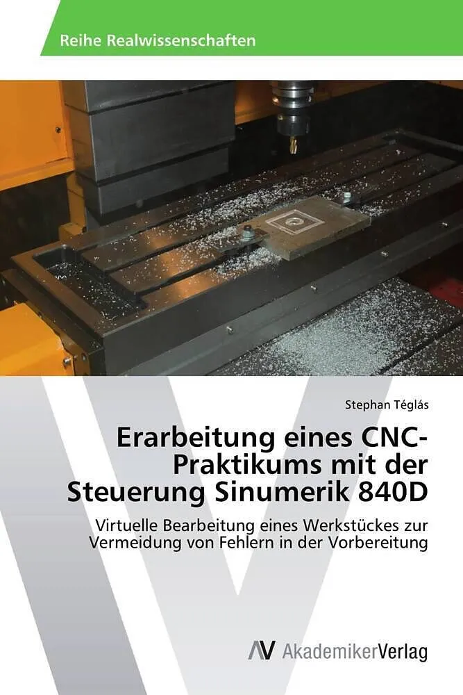 Erarbeitung eines CNC-Praktikums mit der Steuerung Sinumerik 840D