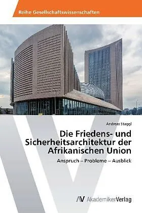 Die Friedens- und Sicherheitsarchitektur der Afrikanischen Union