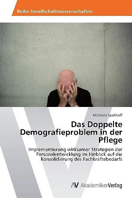 Das Doppelte Demografieproblem in der Pflege