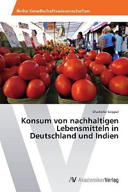 Kartonierter Einband Konsum von nachhaltigen Lebensmitteln in Deutschland und Indien von Charlotte Seippel