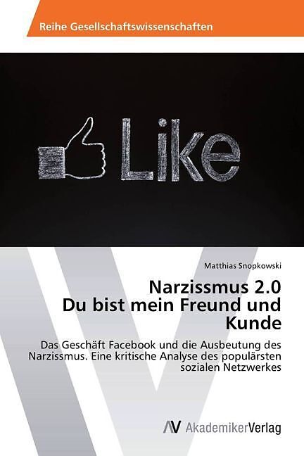 Narzissmus 2.0 Du bist mein Freund und Kunde