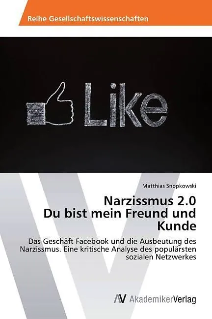 Narzissmus 2.0 Du bist mein Freund und Kunde