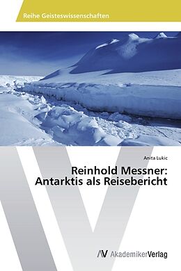 Kartonierter Einband Reinhold Messner: Antarktis als Reisebericht von Anita Lukic