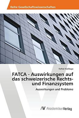 Kartonierter Einband FATCA - Auswirkungen auf das schweizerische Rechts- und Finanzsystem von Ferhat Kizilkaya