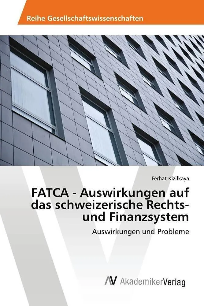 FATCA - Auswirkungen auf das schweizerische Rechts- und Finanzsystem