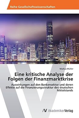 Kartonierter Einband Eine kritische Analyse der Folgen der Finanzmarktkrise von Markus Müller