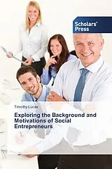 Kartonierter Einband Exploring the Background and Motivations of Social Entrepreneurs von Timothy Lucas