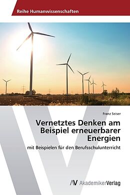 Kartonierter Einband Vernetztes Denken am Beispiel erneuerbarer Energien von Franz Seiser