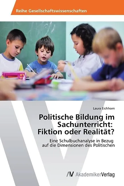 Politische Bildung im Sachunterricht: Fiktion oder Realität?