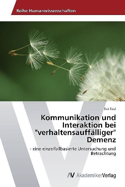 Kommunikation Und Interaktion Bei Verhaltensauffalliger Demenz Eva Faul Buch Kaufen Ex Libris