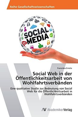 Kartonierter Einband Social Web in der Öffentlichkeitsarbeit von Wohlfahrtsverbänden von Franziska Emslie
