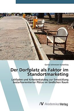 Kartonierter Einband Der Dorfplatz als Faktor im Standortmarketing von Gerda Schnetzer-Sutterlüty