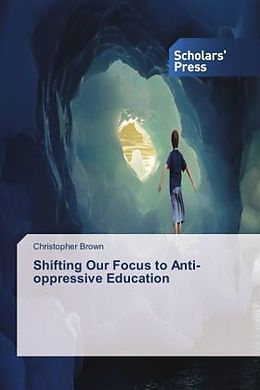 Kartonierter Einband Shifting Our Focus to Anti-oppressive Education von Christopher Brown