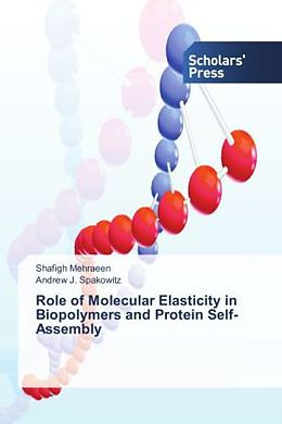 Kartonierter Einband Role of Molecular Elasticity in Biopolymers and Protein Self-Assembly von Shafigh Mehraeen, Andrew J. Spakowitz