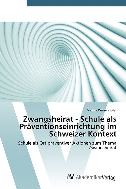 Zwangsheirat - Schule als Präventionseinrichtung im Schweizer Kontext