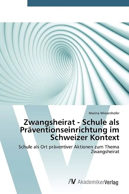 Zwangsheirat - Schule als Präventionseinrichtung im Schweizer Kontext