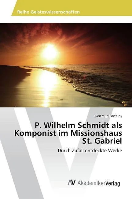 P. Wilhelm Schmidt als Komponist im Missionshaus St. Gabriel