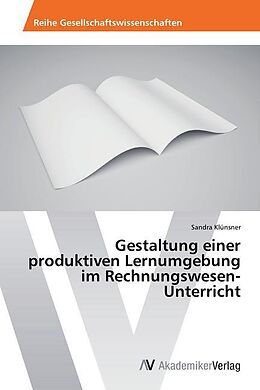 Kartonierter Einband Gestaltung einer produktiven Lernumgebung im Rechnungswesen-Unterricht von Sandra Klünsner