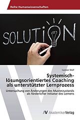 Kartonierter Einband Systemisch-lösungsorientiertes Coaching als unterstützter Lernprozess von Carmen Wolf