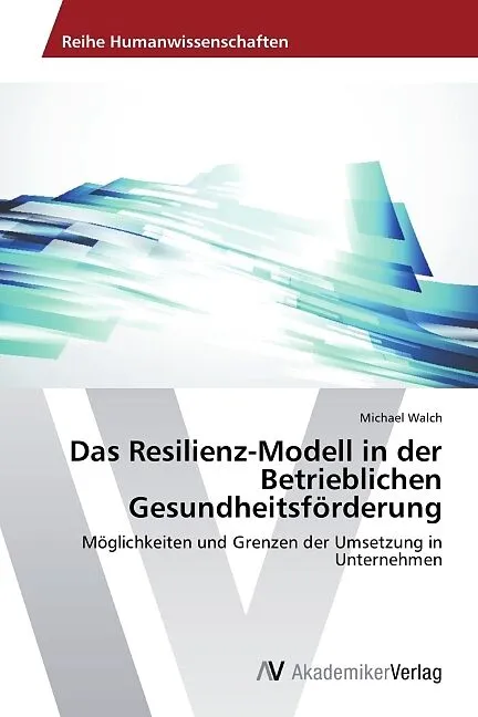 Das Resilienz-Modell in der Betrieblichen Gesundheitsförderung