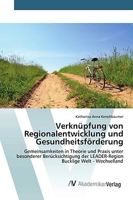 Kartonierter Einband Verknüpfung von Regionalentwicklung und Gesundheitsförderung von Katharina Anna Kerschbaumer