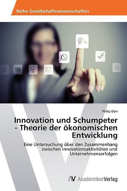 Innovation und Schumpeter - Theorie der ökonomischen Entwicklung
