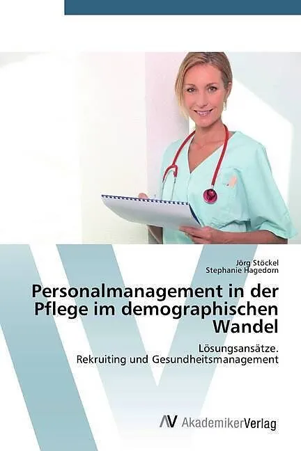 Personalmanagement in der Pflege im demographischen Wandel