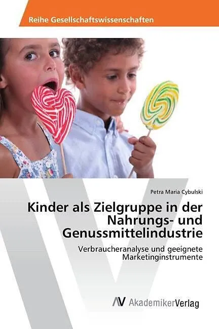 Kinder als Zielgruppe in der Nahrungs- und Genussmittelindustrie