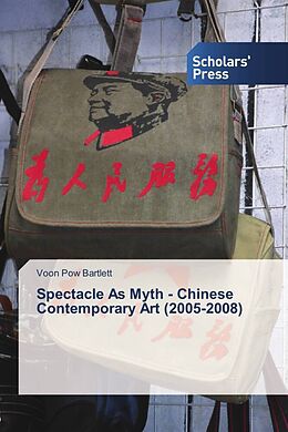 Couverture cartonnée Spectacle As Myth - Chinese Contemporary Art (2005-2008) de Voon Pow Bartlett