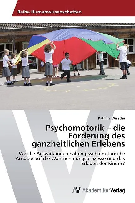 Psychomotorik - die Förderung des ganzheitlichen Erlebens