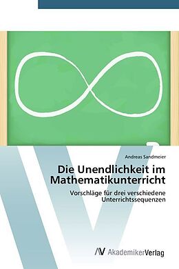 Kartonierter Einband Die Unendlichkeit im Mathematikunterricht von Andreas Sandmeier
