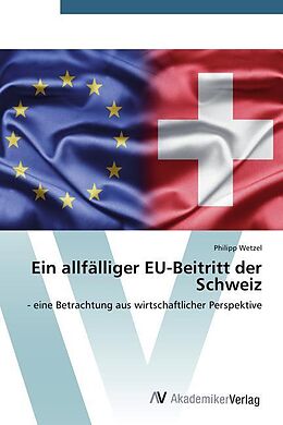 Kartonierter Einband Ein allfälliger EU-Beitritt der Schweiz von Philipp Wetzel