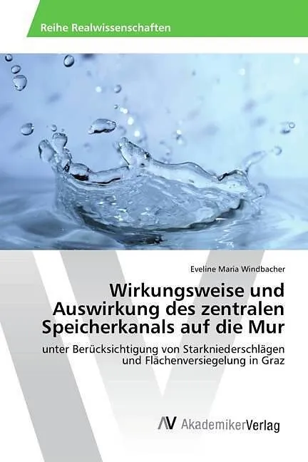 Wirkungsweise und Auswirkung des zentralen Speicherkanals auf die Mur