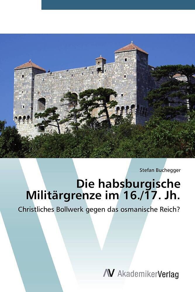 Die habsburgische Militärgrenze im 16./17. Jh
