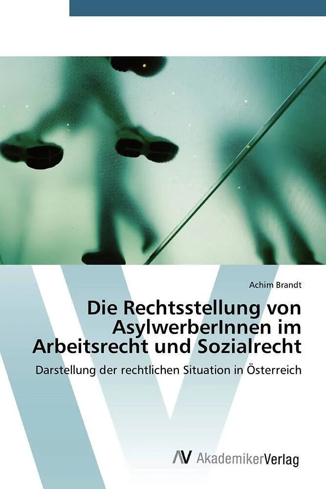 Die Rechtsstellung von AsylwerberInnen im Arbeitsrecht und Sozialrecht