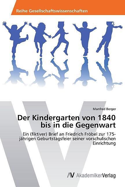 Der Kindergarten von 1840 bis in die Gegenwart