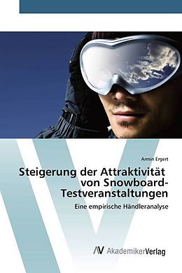 Kartonierter Einband Steigerung der Attraktivität von Snowboard-Testveranstaltungen von Armin Ergert