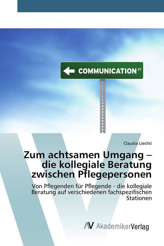 Zum achtsamen Umgang   die kollegiale Beratung zwischen Pflegepersonen