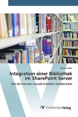 Kartonierter Einband Integration einer Bibliothek im SharePoint Server von Florian Adler