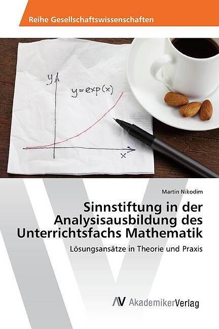 Sinnstiftung in der Analysisausbildung des Unterrichtsfachs Mathematik