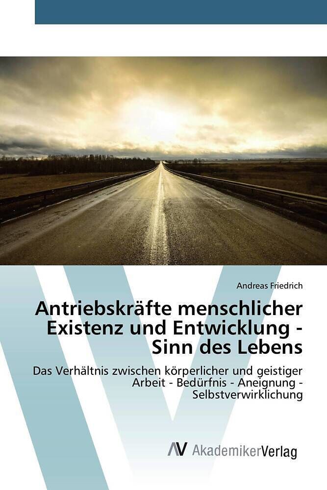 Antriebskräfte menschlicher Existenz und Entwicklung - Sinn des Lebens