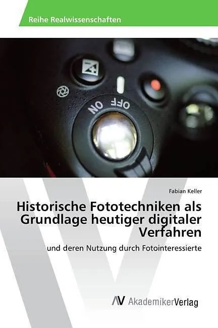 Historische Fototechniken als Grundlage heutiger digitaler Verfahren