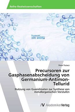Kartonierter Einband Precursoren zur Gasphasenabscheidung von Germanium-Antimon-Tellurid von Peter Tutacz