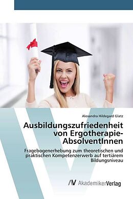Kartonierter Einband Ausbildungszufriedenheit von Ergotherapie-AbsolventInnen von Alexandra Hildegard Glatz